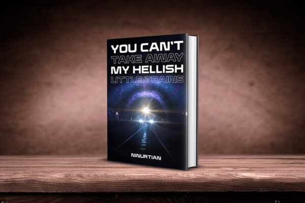 You Can't Take Away My Hellish Little Trains